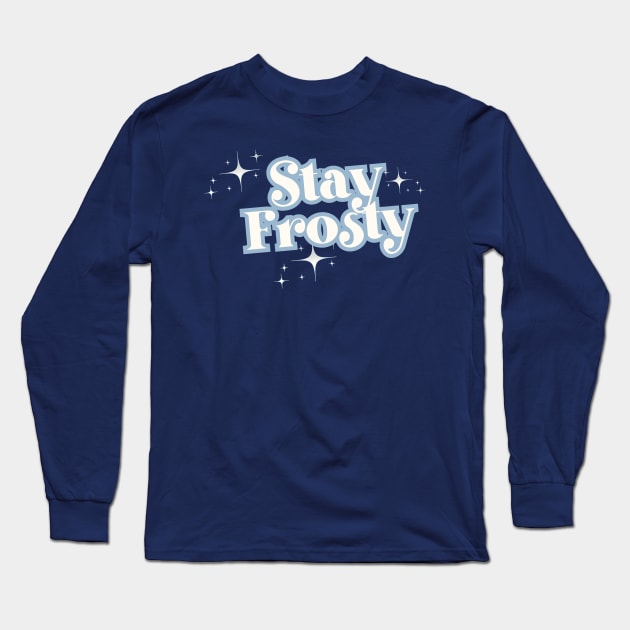 Stay Frosty Long Sleeve T-Shirt by THINK. DESIGN. REPEAT.